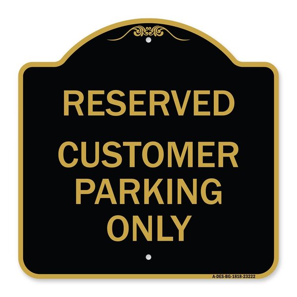 Signmission Reserved Customer Parking Only, Black & Gold Aluminum Architectural Sign, 18" x 18", BG-1818-23222 A-DES-BG-1818-23222
